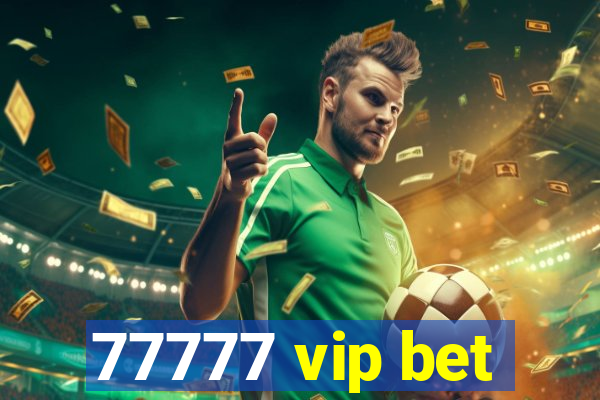 77777 vip bet